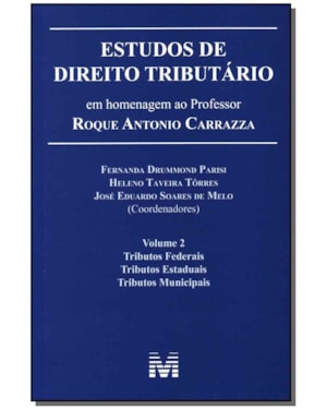 ESTUDOS DE DIREITO TRIBUTÁRIO: EM HOMENAGEM AO PROFESSOR ROQUE ANTONIO CARRAZZA -VOL. 2 - 1 ED./2014