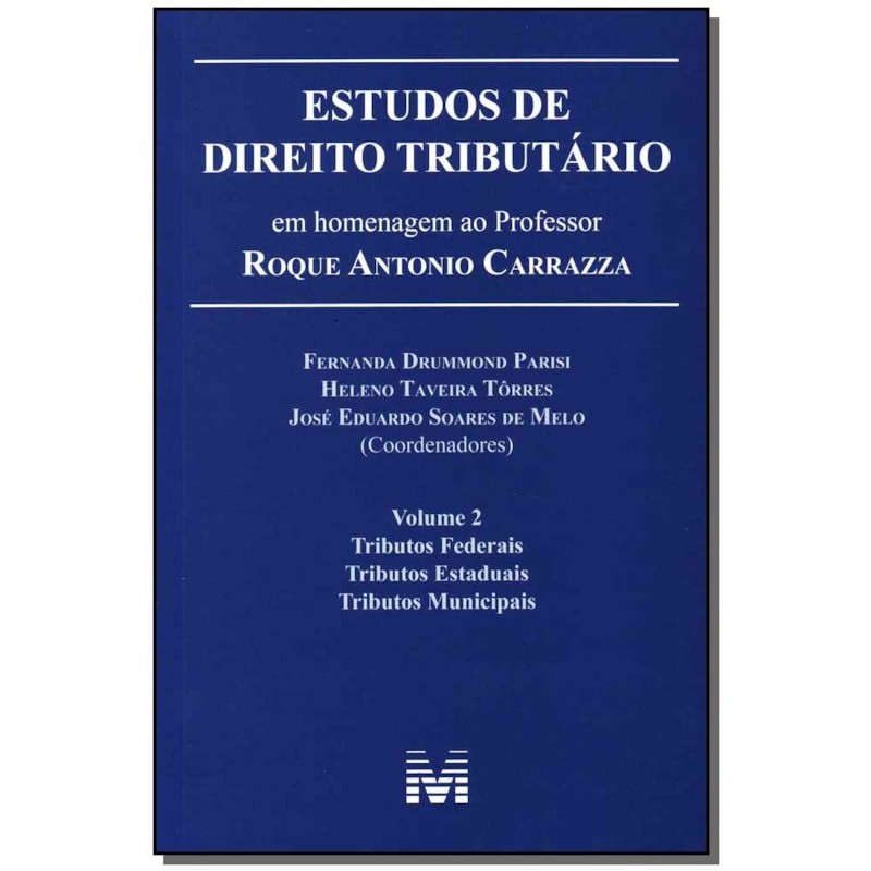 ESTUDOS DE DIREITO TRIBUTÁRIO: EM HOMENAGEM AO PROFESSOR ROQUE ANTONIO CARRAZZA -VOL. 2 - 1 ED./2014