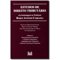 ESTUDOS DE DIREITO TRIBUTÁRIO: EM HOMENAGEM AO PROFESSOR ROQUE ANTONIO CARRAZZA -VOL. 3 - 1 ED./2014