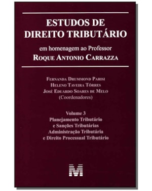 ESTUDOS DE DIREITO TRIBUTÁRIO: EM HOMENAGEM AO PROFESSOR ROQUE ANTONIO CARRAZZA -VOL. 3 - 1 ED./2014