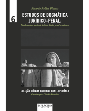ESTUDOS DE DOGMÁTICA JURÍDICO-PENAL: FUNDAMENTOS, TEORIA DO DELITO E DIREITO PENAL ECONÔMICO