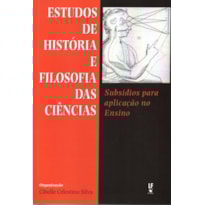 ESTUDOS DE HISTÓRIA E FILOSOFIA DAS CIÊNCIAS: SUBSÍDIOS PARA APLICAÇÃO NO ENSINO