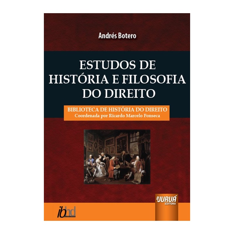 ESTUDOS DE HISTÓRIA E FILOSOFIA DO DIREITO - BIBLIOTECA DE HISTÓRIA DO DIREITO - COORDENADA POR RICARDO MARCELO FONSECA