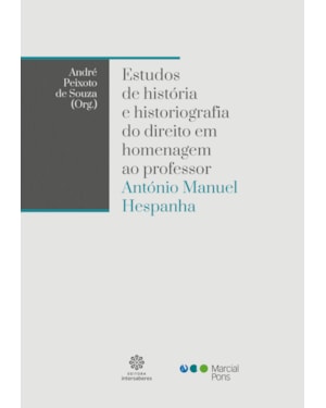 ESTUDOS DE HISTÓRIA E HISTORIOGRAFIA DO DIREITO EM HOMENAGEM AO PROFESSOR ANTÓNIO MANUEL HESPANHA