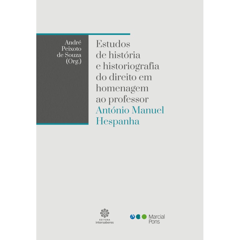 ESTUDOS DE HISTÓRIA E HISTORIOGRAFIA DO DIREITO EM HOMENAGEM AO PROFESSOR ANTÓNIO MANUEL HESPANHA