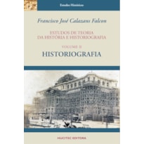 ESTUDOS DE TEORIA DA HISTÓRIA E HISTORIOGRAFIA, VOLUME II : HISTORIOGRAFIA