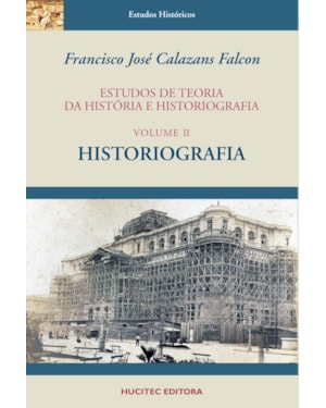 ESTUDOS DE TEORIA DA HISTÓRIA E HISTORIOGRAFIA, VOLUME II : HISTORIOGRAFIA