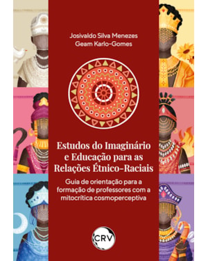 ESTUDOS DO IMAGINÁRIO E EDUCAÇÃO PARA AS RELAÇÕES ÉTNICO-RACIAIS:GUIA DE ORIENTAÇÃO PARA A FORMAÇÃO DE PROFESSORES COM A MITOCRÍTICA COSMOPERCEPTIVA
