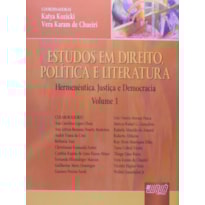 ESTUDOS EM DIREITO, POLÍTICA E LITERATURA - VOLUME 1 - HERMENÊUTICA, JUSTIÇA E DEMOCRACIA