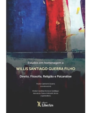ESTUDOS EM HOMENAGEM A WILLIS SANTIAGO GUERRA FILHO: DIREITO, FILOSOFIA, RELIGIÃO E PSICANÁLISE