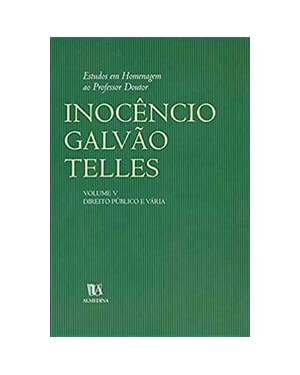 Estudos em homenagem ao professor doutor Inocêncio Galvão Telles: direito público e vária