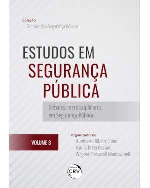 ESTUDOS EM SEGURANÇA PÚBLICA: DEBATES INTERDISCIPLINARES EM SEGURANÇA PÚBLICA COLEÇÃO PENSANDO A SEGURANÇA PÚBLICA VOLUME 3