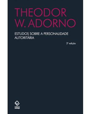 ESTUDOS SOBRE A PERSONALIDADE AUTORITÁRIA - 2ª EDIÇÃO