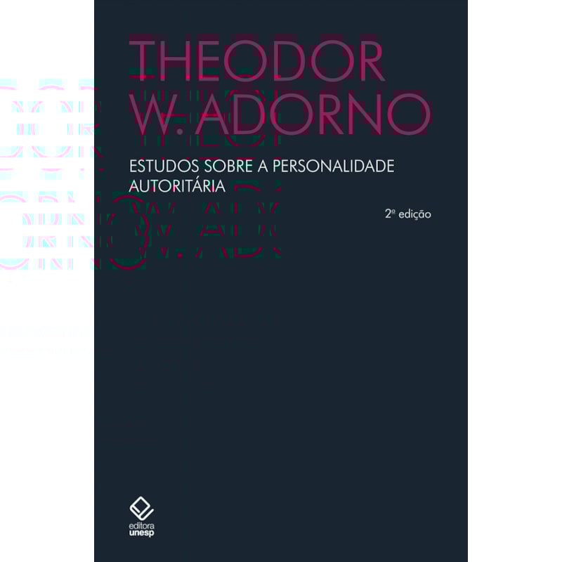 ESTUDOS SOBRE A PERSONALIDADE AUTORITÁRIA - 2ª EDIÇÃO