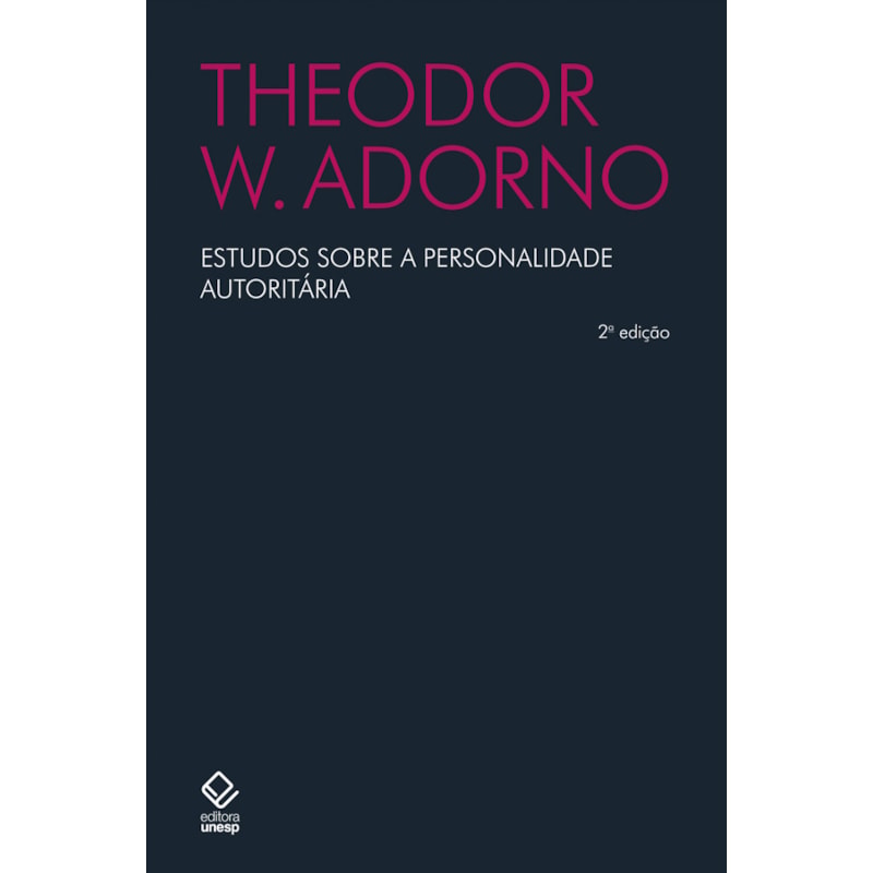 ESTUDOS SOBRE A PERSONALIDADE AUTORITÁRIA - 2ª EDIÇÃO