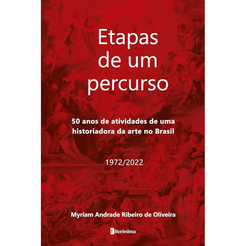 ETAPAS DE UM PERCURSO - 50 ANOS DE ATIVIDADES DE UMA HISTORIADORA DA ARTE NO BRASIL: 1972/2022