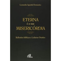 ETERNA É A SUA MISERICÓRDIA: REFLEXÕES BÍBLICAS E LEITURAS ORANTES