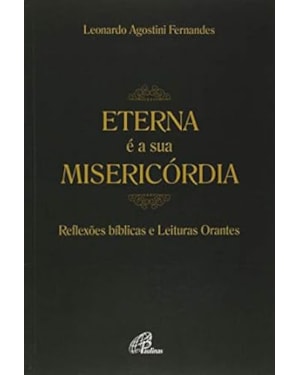 Eterna é a sua misericórdia: reflexões bíblicas e leituras orantes