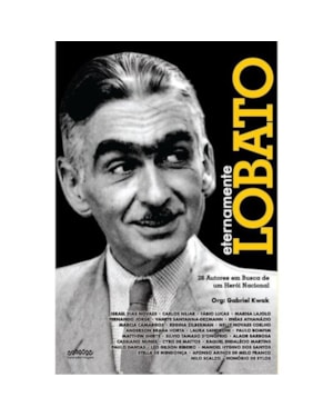 ETERNAMENTE LOBATO - 26 AUTORES EM BUSCA DE UM HERÓI NACIONAL