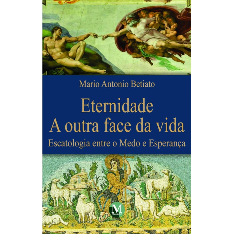 ETERNIDADE A OUTRA FACE DA VIDA ESCATOLOGIA ENTRE MEDO E ESPERANÇA