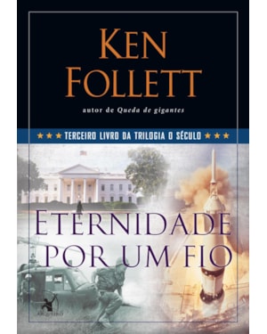 ETERNIDADE POR UM FIO (TRILOGIA O SÉCULO - LIVRO 3)
