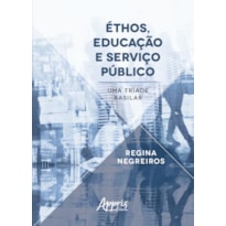 ÉTHOS, EDUCAÇÃO E SERVIÇO PÚBLICO: UMA TRÍADE BASILAR