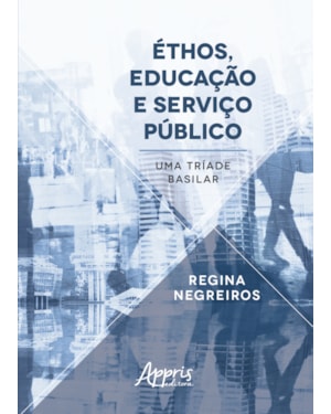 ÉTHOS, EDUCAÇÃO E SERVIÇO PÚBLICO: UMA TRÍADE BASILAR