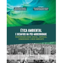 ÉTICA AMBIENTAL E DESAFIOS NA PÓS-MODERNIDADE: RESPONSABILIDADE SOCIAL, EMPRESA, COMUNIDADE E MEIO AMBIENTE