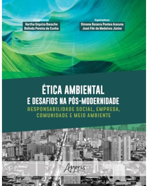 ÉTICA AMBIENTAL E DESAFIOS NA PÓS-MODERNIDADE: RESPONSABILIDADE SOCIAL, EMPRESA, COMUNIDADE E MEIO AMBIENTE