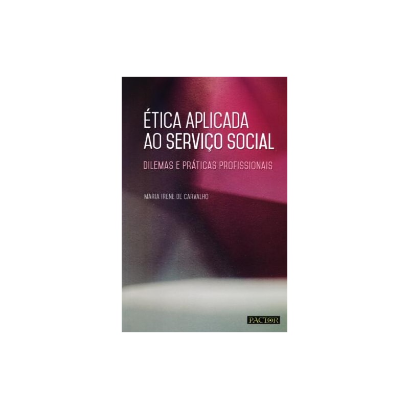 ética aplicada ao serviço social. dilemas e práticas profissionais