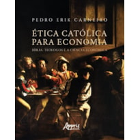 ÉTICA CATÓLICA PARA ECONOMIA: BÍBLIA, TEÓLOGOS E A CIÊNCIA ECONÔMICA