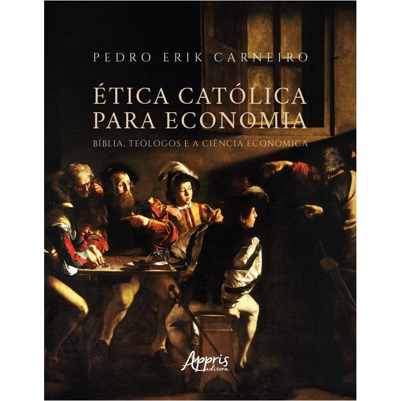 ÉTICA CATÓLICA PARA ECONOMIA: BÍBLIA, TEÓLOGOS E A CIÊNCIA ECONÔMICA