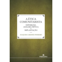 ÉTICA COMUNITARISTA, A -EXPOSIÇÃO ANÁLISE CRÍTICA E IMPLEMENTAÇÃO