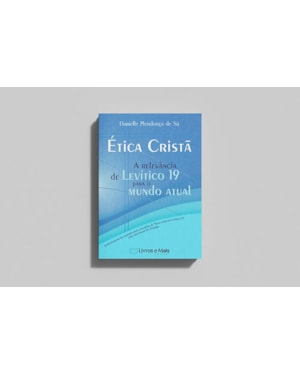 ÉTICA CRISTÃ - A RELEVÂNCIA DE LEVÍTICO 19 PARA O MUNDO ATUAL