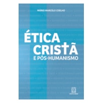 ÉTICA CRISTÃ E PÓS-HUMANISMO