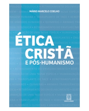 ÉTICA CRISTÃ E PÓS-HUMANISMO