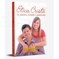ÉTICA CRISTÃ - NO NAMORA, NOIVADO E CASAMENTO