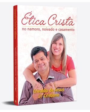 ÉTICA CRISTÃ - NO NAMORA, NOIVADO E CASAMENTO
