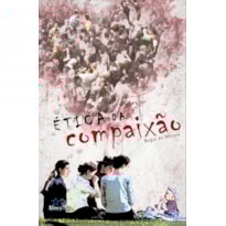 ETICA DA COMPAIXAO - 1ª