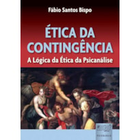 ÉTICA DA CONTINGÊNCIA - A LÓGICA DA ÉTICA DA PSICANÁLISE