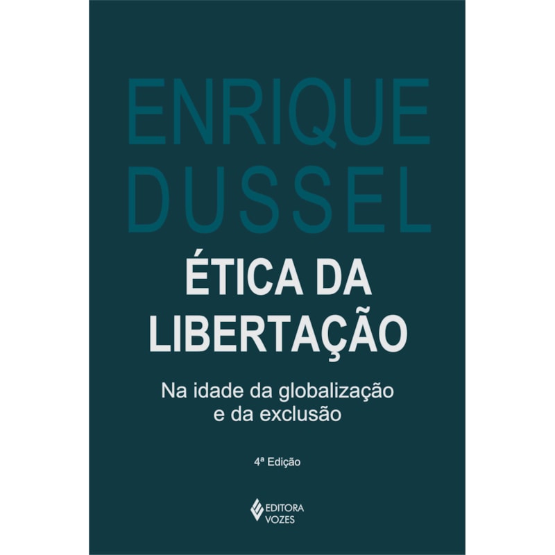 ÉTICA DA LIBERTAÇÃO: NA IDADE DA GLOBALIZAÇÃO E DA EXCLUSÃO