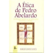 ETICA DE PEDRO ABELARDO - UM MODELO MEDIEVAL DE APLICACAO LOGICA E MORAL - 1ª