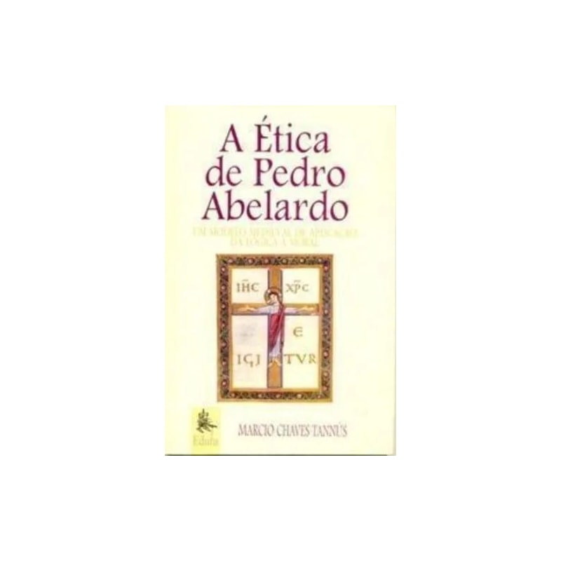 ETICA DE PEDRO ABELARDO - UM MODELO MEDIEVAL DE APLICACAO LOGICA E MORAL - 1ª