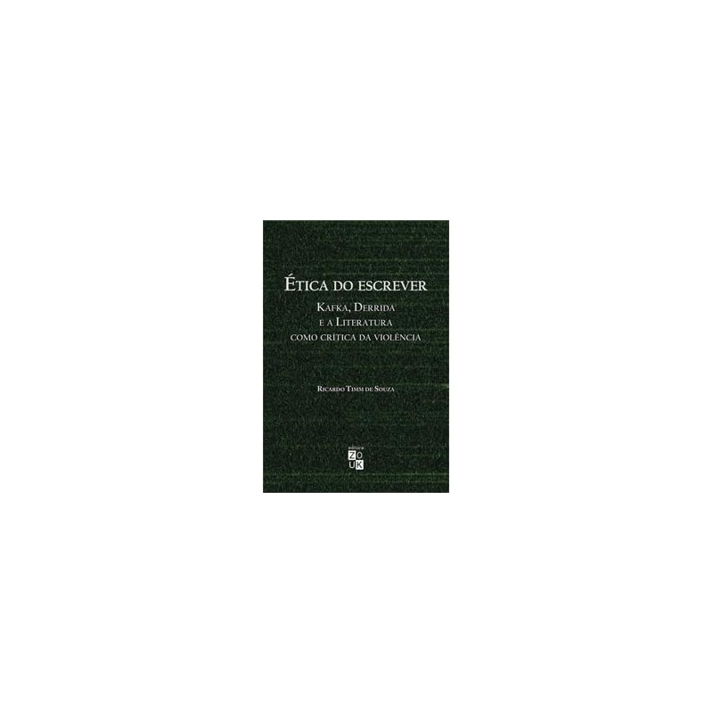 ETICA DO ESCREVER: KAFKA, DERRIDA E A LITERATURA COMO CRITICA DA VIOLENCIA