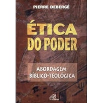 ETICA DO PODER - ABORDAGEM BIBLICO TEOLOGICA