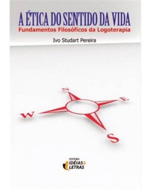 ETICA DO SENTIDO DA VIDA, A - FUNDAMENTOS FILOSOFICOS DA LOGOTERAPIA