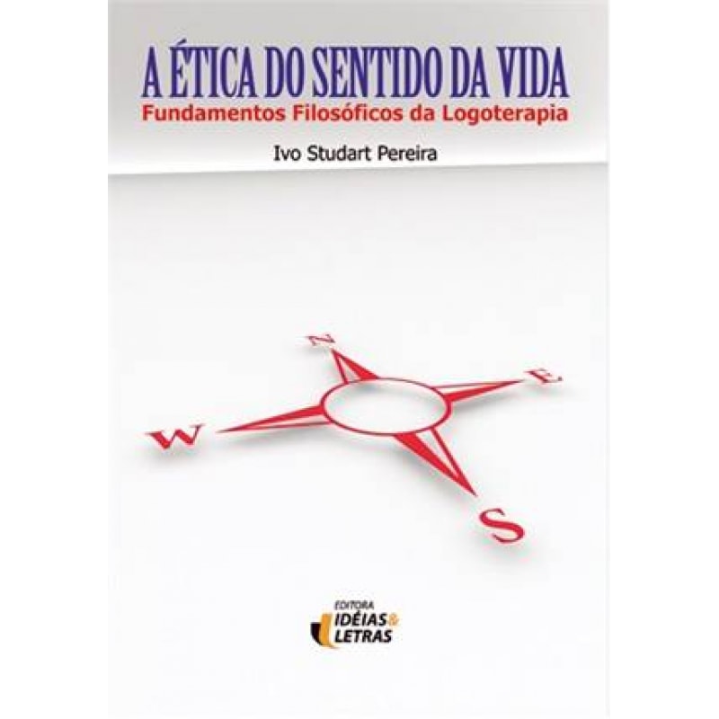ETICA DO SENTIDO DA VIDA, A - FUNDAMENTOS FILOSOFICOS DA LOGOTERAPIA