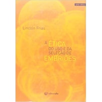 ÉTICA DO USO E DA SELEÇÃO DE EMBRIÕES, A - 1 ÉTICA DO USO E DA SELEÇÃO DE EMBRIÕES, A - 1