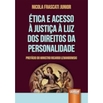 ÉTICA E ACESSO À JUSTIÇA À LUZ DOS DIREITOS DA PERSONALIDADE - PREFÁCIO DO MINISTRO RICARDO LEWANDOWSKI