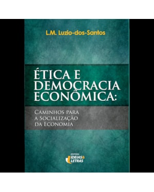 ÉTICA E DEMOCRACIA ECONÓMICA: CAMINHOS PARA A SOCIALIZAÇÃO DA ECONOMIA